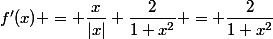 f'(x) = \dfrac{x}{|x|} \dfrac{2}{1+x^2} = \dfrac{2}{1+x^2}