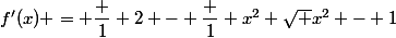f'(x) = \dfrac 1 2 - \dfrac 1 {x^2 \sqrt {x^2 - 1}}