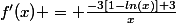 f'(x) = \frac{-3[1-ln(x)]+3}{x}