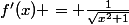 f'(x) = \frac{1}{\sqrt{x^{2}+1}}