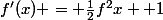 f'(x) = \frac{1}{2}f^{2}x +1