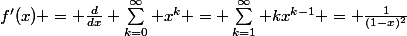 f'(x) = \frac{d}{dx} \sum_{k=0}^{\infty} x^k = \sum_{k=1}^{\infty} kx^{k-1} = \frac{1}{(1-x)^2}