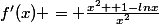 f'(x) = \frac{x^2 +1-lnx}{x^2}