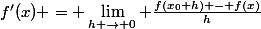f'(x) = \lim\limits_{h \to 0} \frac{f(x_0+h) - f(x)}{h}