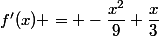 f'(x) = -\dfrac{x^2}{9}+\dfrac{x}{3}