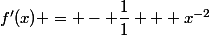 f'(x) = - \dfrac{1}{1} + x^{-2}