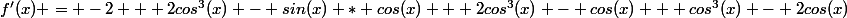 f'(x) = -2 + 2cos^3(x) - sin(x) * cos(x) + 2cos^3(x) - cos(x) + cos^3(x) - 2cos(x)
