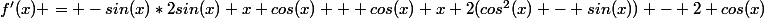 f'(x) = -sin(x)*2sin(x) x cos(x) + cos(x) x 2(cos^2(x) - sin(x)) - 2 cos(x)