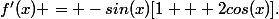 f'(x) = -sin(x)[1 + 2cos(x)].