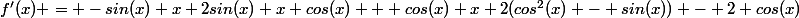 f'(x) = -sin(x) x 2sin(x) x cos(x) + cos(x) x 2(cos^2(x) - sin(x)) - 2 cos(x)