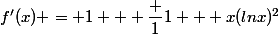 f'(x) = 1 + \dfrac {1}{1 + x(lnx)^2}