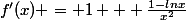 f'(x) = 1 + \frac{1-lnx}{x^2}