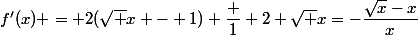 f'(x) = 2(\sqrt x - 1) \dfrac 1 {2 \sqrt x}=-\dfrac{\sqrt{x}-x}{x}