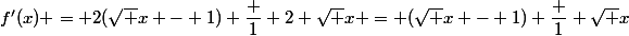 f'(x) = 2(\sqrt x - 1) \dfrac 1 {2 \sqrt x} = (\sqrt x - 1) \dfrac 1 {\sqrt x}