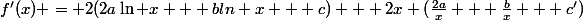 f'(x) = 2(2a\ln x + bln x + c) + 2x (\frac{2a}{x} + \frac{b}{x} + c')