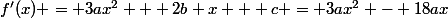 f'(x) = 3ax^2 + 2b x + c = 3ax^2 - 18ax