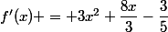 f'(x) = 3x^2+\dfrac{8x}{3}-\dfrac{3}{5}