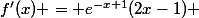 f'(x) = e^{-x+1}(2x-1) 