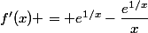 f'(x) = e^{1/x}-\dfrac{e^{1/x}}{x}