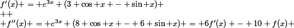 f'(x) = e^{3x} (3 \cos x - \sin x)
 \\ 
 \\ f''(x) = e^{3x} (8 \cos x - 6 \sin x) = 6f'(x) - 10 f(x) 