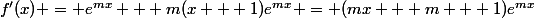 f'(x) = e^{mx} + m(x + 1)e^{mx} = (mx + m + 1)e^{mx}