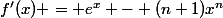 f'(x) = e^x - (n+1)x^{n}