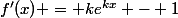 f'(x) = ke^{kx} - 1