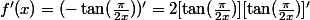 f'(x)=(-\tan(\frac{\pi}{2x}))'=2[\tan(\frac{\pi}{2x})][\tan(\frac{\pi}{2x})]'