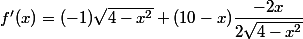 f'(x)=(-1)\sqrt{4-x^2}+(10-x)\dfrac{-2x}{2\sqrt{4-x^2}}