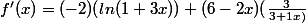 f'(x)=(-2)(ln(1+3x))+(6-2x)(\frac{3}{3+1x)}