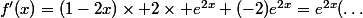 f'(x)=(1-2x)\times 2\times e^{2x}+(-2)e^{2x}=e^{2x}(\dots