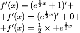 f'(x)=(e^{\frac12x}+1)'
 \\ f'(x)=(e^{\frac12x})'+0
 \\ f'(x)=\frac12\times e^{\frac12x}