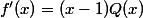 f'(x)=(x-1)Q(x)