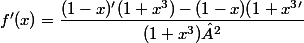 f'(x)=\dfrac{(1-x)'(1+x^{3})-(1-x)(1+x^{3}'}{(1+x^{3})²}