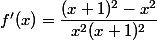 f'(x)=\dfrac{(x+1)^2-x^2}{x^2(x+1)^2}