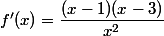 f'(x)=\dfrac{(x-1)(x-3)}{x^2}