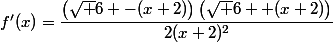 f'(x)=\dfrac{\left(\sqrt 6 -(x+2)\right)\left(\sqrt 6 +(x+2)\right)}{2(x+2)^2}