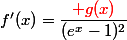 f'(x)=\dfrac{\red {g(x)}}{(e^x-1)^2}