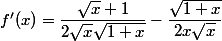 f'(x)=\dfrac{\sqrt{x}+1}{2\sqrt{x}\sqrt{1+x}}-\dfrac{\sqrt{1+x}}{2x\sqrt{x}}