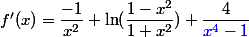 f'(x)=\dfrac{-1}{x^2} \ln(\dfrac{1-x^2}{1+x^2})+\dfrac{4}{{\blue{x^4-1}}}