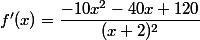 f'(x)=\dfrac{-10x^2-40x+120}{(x+2)^2}