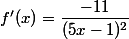 f'(x)=\dfrac{-11}{(5x-1)^2}