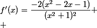 f'(x)=\dfrac{-2(x^2-2x-1)}{(x^2+1)^2}
 \\ 