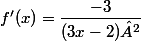 f'(x)=\dfrac{-3}{(3x-2)²}