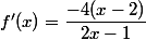 &nbsp;&nbsp;f'(x)=\dfrac{-4(x-2)}{2x-1}