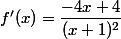f'(x)=\dfrac{-4x+4}{(x+1)^2}
