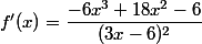 f'(x)=\dfrac{-6x^3+18x^2-6}{(3x-6)^2}