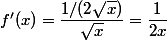 f'(x)=\dfrac{1/(2\sqrt{x})}{\sqrt{x}}=\dfrac{1}{2x}