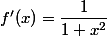 f'(x)=\dfrac{1}{1+x^2}