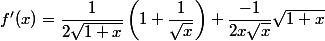 f'(x)=\dfrac{1}{2\sqrt{1+x}}\left(1+\dfrac{1}{\sqrt{x}}\right)+\dfrac{-1}{2x\sqrt{x}}\sqrt{1+x}
